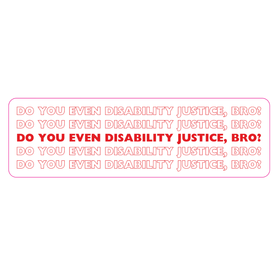 Do you even Disability Justice, bro? 5 Line Take-out Bag Style Sticker