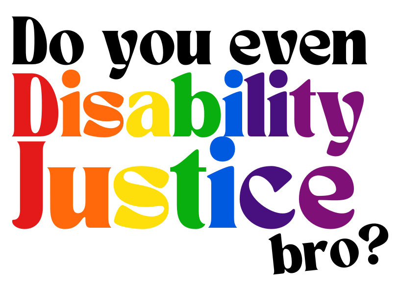 Do you even Disability Justice, bro? Rainbow Sticker